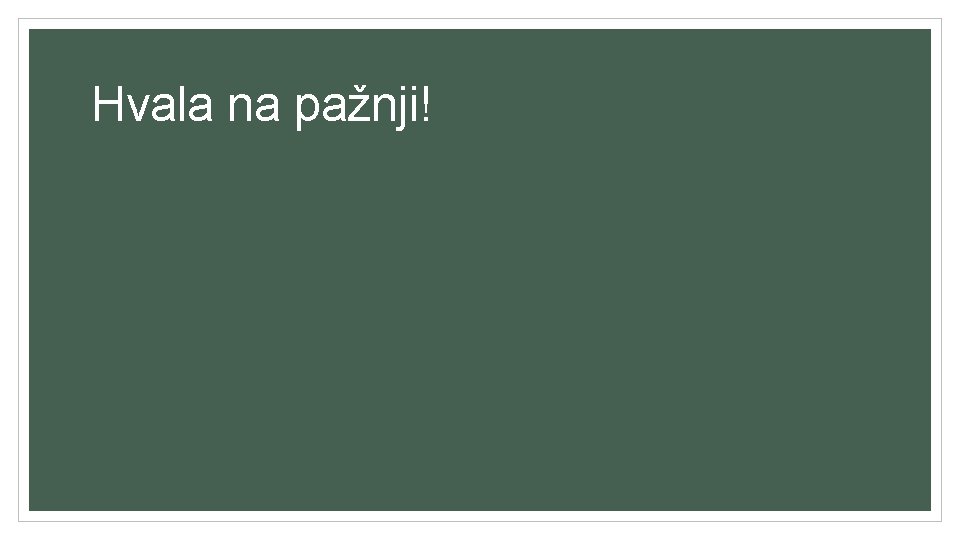Hvala na pažnji! Hvala na pažnji!