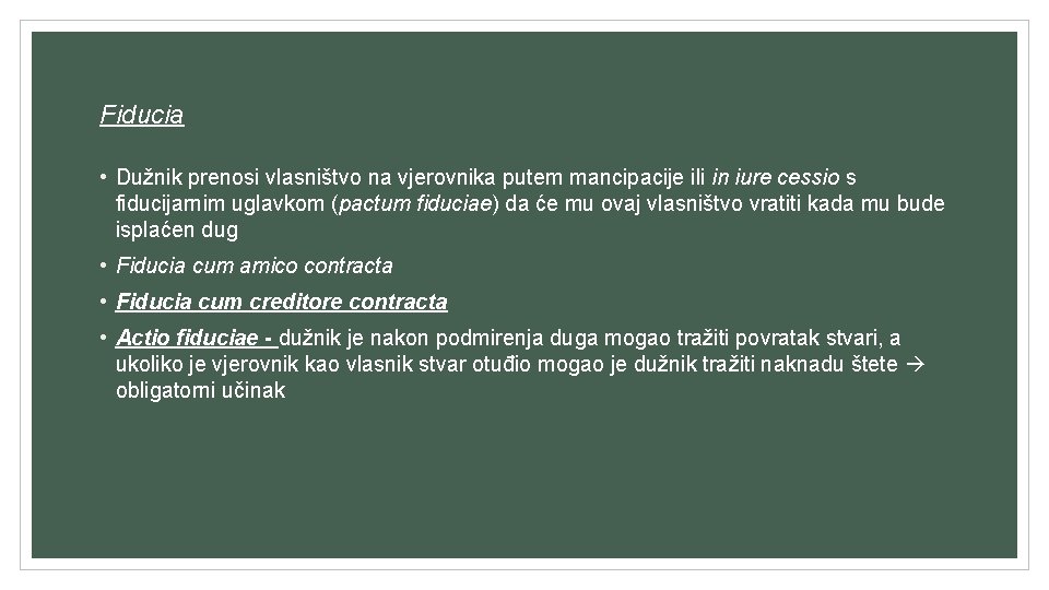 Fiducia • Dužnik prenosi vlasništvo na vjerovnika putem mancipacije ili in iure cessio s Fiducia • Dužnik prenosi vlasništvo na vjerovnika putem mancipacije ili in iure cessio s