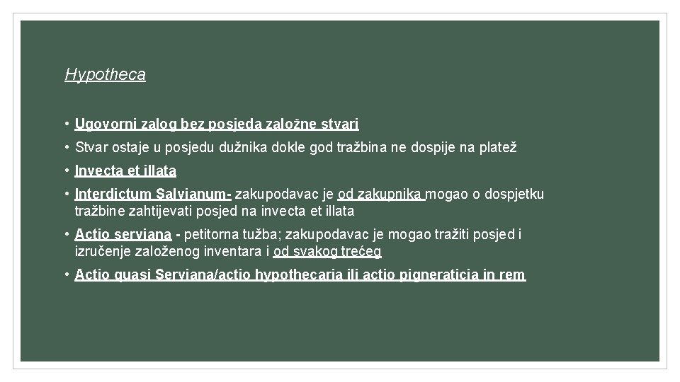 Hypotheca • Ugovorni zalog bez posjeda založne stvari • Stvar ostaje u posjedu dužnika Hypotheca • Ugovorni zalog bez posjeda založne stvari • Stvar ostaje u posjedu dužnika