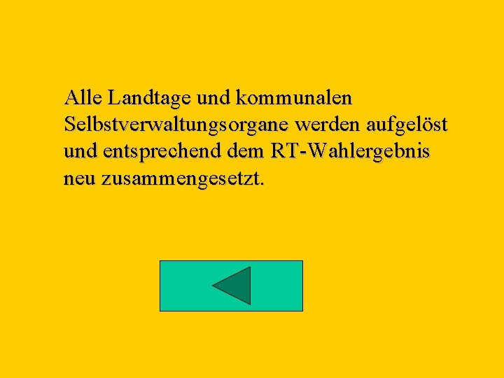 Alle Landtage und kommunalen Selbstverwaltungsorgane werden aufgelöst und entsprechend dem RT-Wahlergebnis neu zusammengesetzt. 