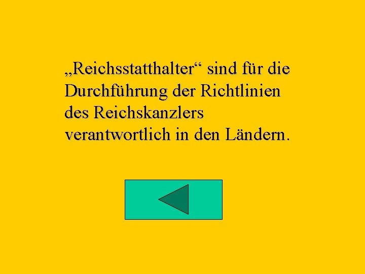 „Reichsstatthalter“ sind für die Durchführung der Richtlinien des Reichskanzlers verantwortlich in den Ländern. 