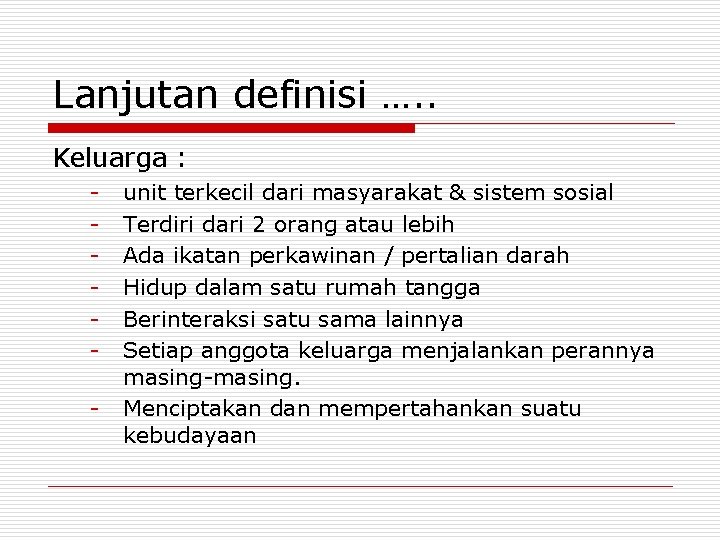 Lanjutan definisi …. . Keluarga : - unit terkecil dari masyarakat & sistem sosial