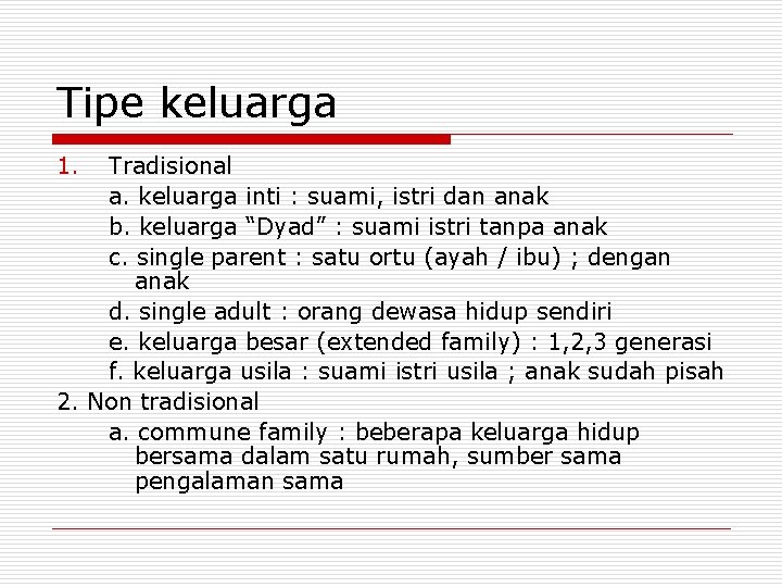 Tipe keluarga 1. Tradisional a. keluarga inti : suami, istri dan anak b. keluarga