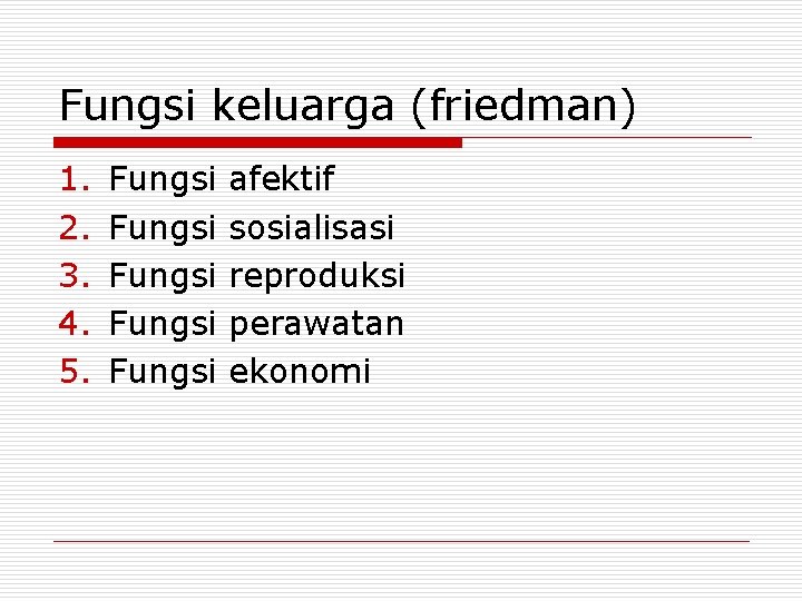 Fungsi keluarga (friedman) 1. 2. 3. 4. 5. Fungsi Fungsi afektif sosialisasi reproduksi perawatan