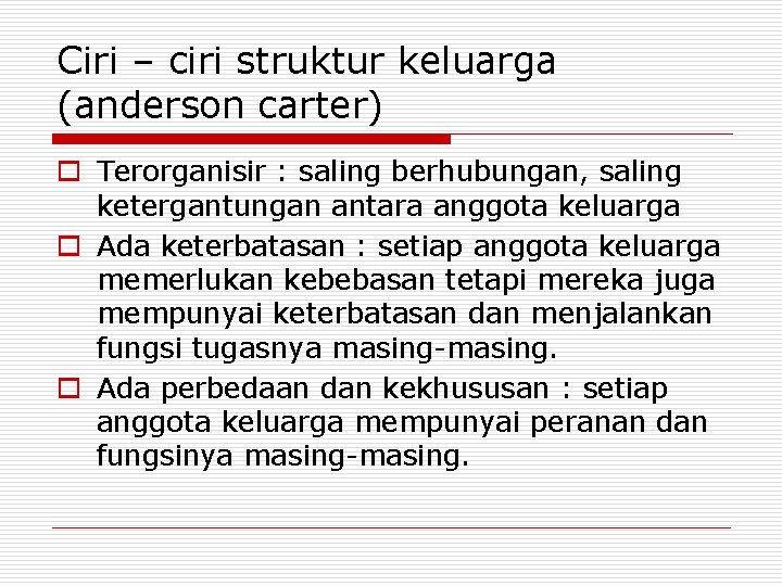 Ciri – ciri struktur keluarga (anderson carter) o Terorganisir : saling berhubungan, saling ketergantungan