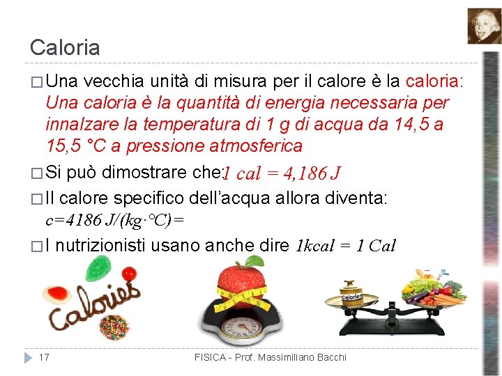 Caloria � Una vecchia unità di misura per il calore è la caloria: Una