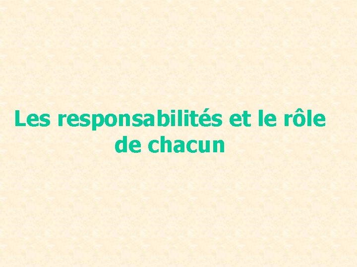 Les responsabilités et le rôle de chacun 