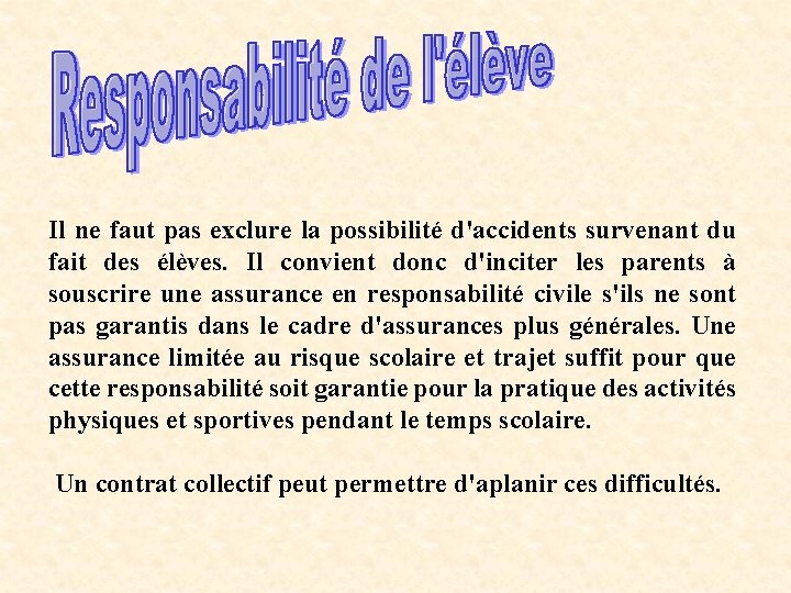 Il ne faut pas exclure la possibilité d'accidents survenant du fait des élèves. Il