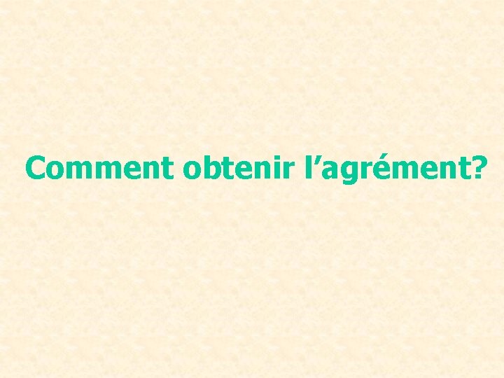 Comment obtenir l’agrément? 