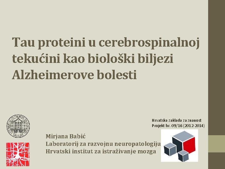 Tau proteini u cerebrospinalnoj tekućini kao biološki biljezi Alzheimerove bolesti Hrvatska zaklada za znanost