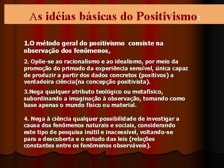 As idéias básicas do Positivismo: 1. O método geral do positivismo consiste na observação