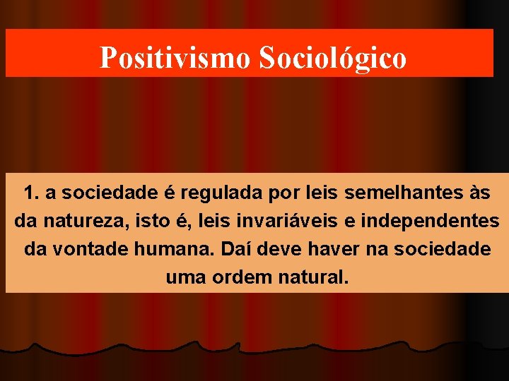 Positivismo Sociológico 1. a sociedade é regulada por leis semelhantes às da natureza, isto