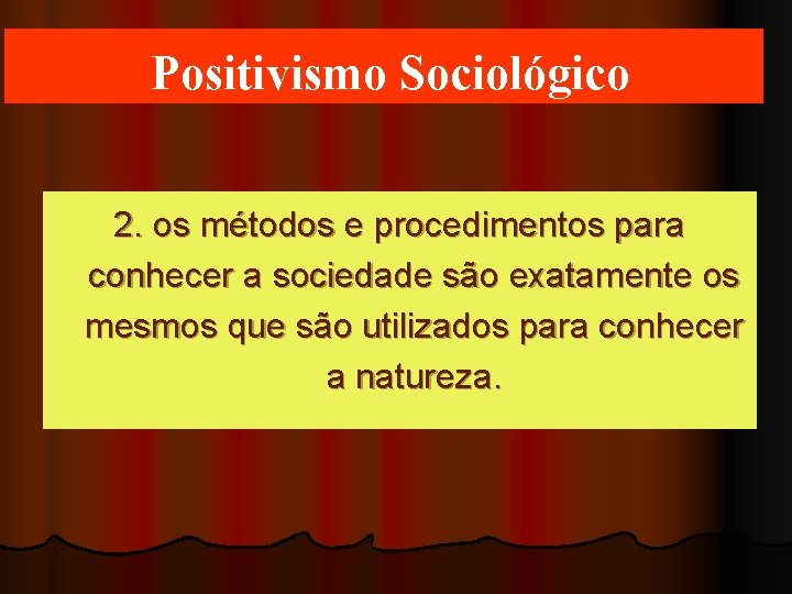 Positivismo Sociológico 2. os métodos e procedimentos para conhecer a sociedade são exatamente os