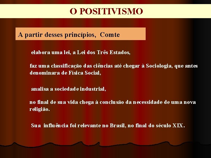 O POSITIVISMO A partir desses princípios, Comte elabora uma lei, a Lei dos Três