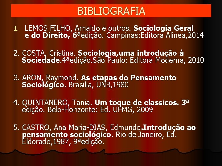 BIBLIOGRAFIA 1. LEMOS FILHO, Arnaldo e outros. Sociologia Geral e do Direito, 6ªedição. Campinas: