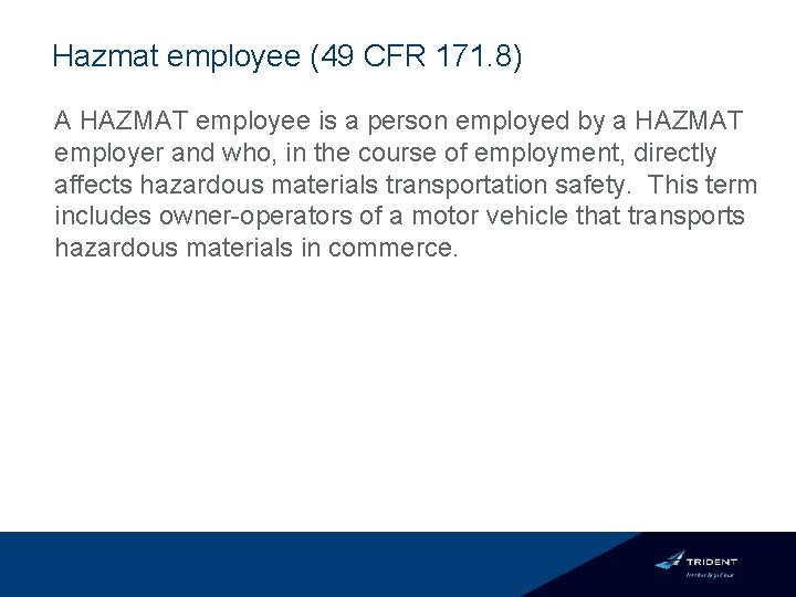 Hazmat employee (49 CFR 171. 8) A HAZMAT employee is a person employed by