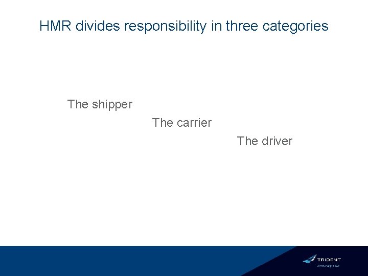 HMR divides responsibility in three categories The shipper The carrier The driver 