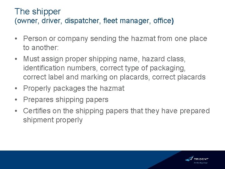 The shipper (owner, driver, dispatcher, fleet manager, office) • Person or company sending the