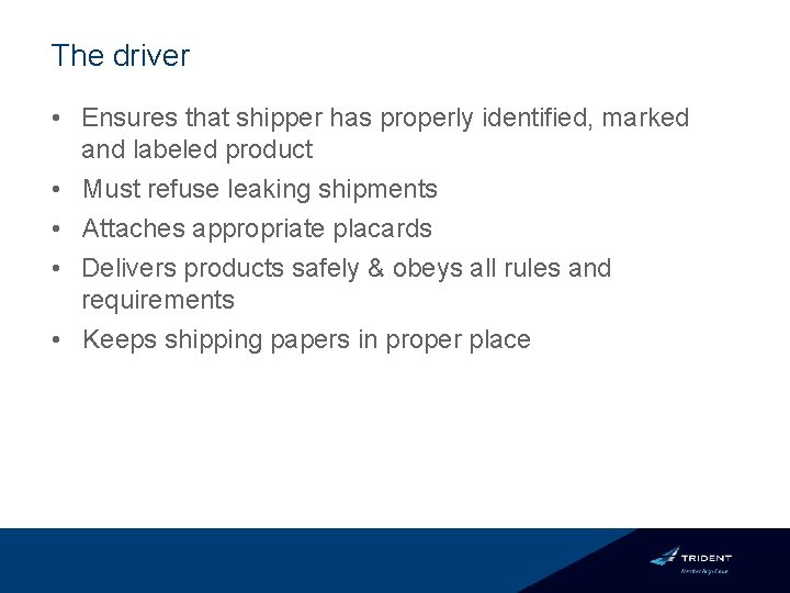 The driver • Ensures that shipper has properly identified, marked and labeled product •