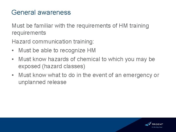 General awareness Must be familiar with the requirements of HM training requirements Hazard communication