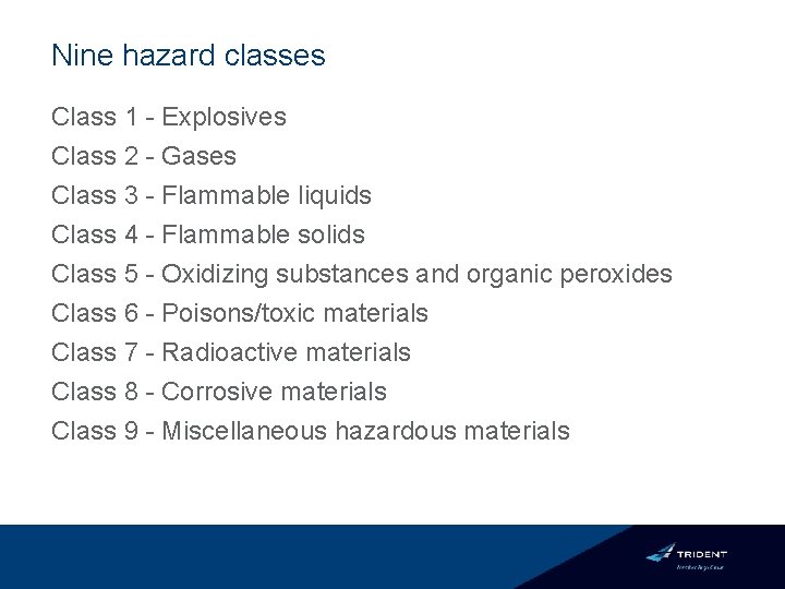 Nine hazard classes Class 1 - Explosives Class 2 - Gases Class 3 -