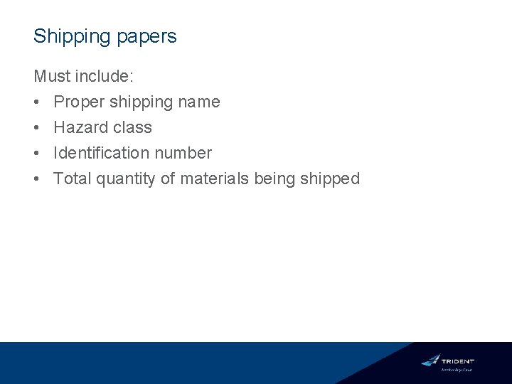 Shipping papers Must include: • Proper shipping name • Hazard class • Identification number