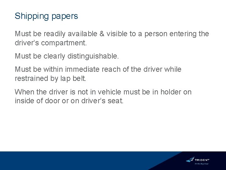 Shipping papers Must be readily available & visible to a person entering the driver’s