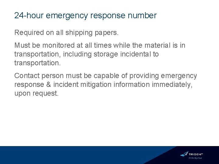 24 -hour emergency response number Required on all shipping papers. Must be monitored at