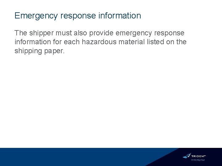 Emergency response information The shipper must also provide emergency response information for each hazardous