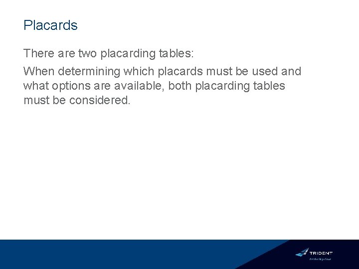 Placards There are two placarding tables: When determining which placards must be used and