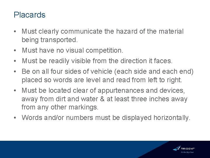 Placards • Must clearly communicate the hazard of the material being transported. • Must