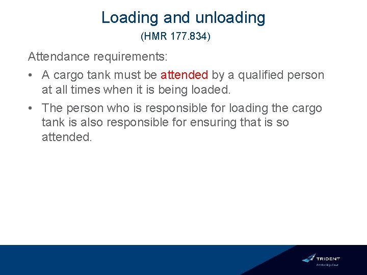 Loading and unloading (HMR 177. 834) Attendance requirements: • A cargo tank must be