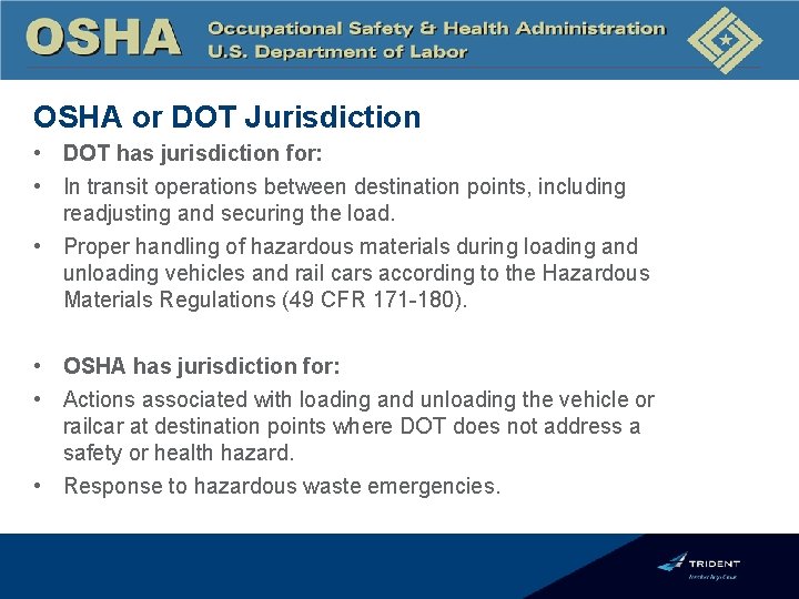 OSHA or DOT Jurisdiction • DOT has jurisdiction for: • In transit operations between