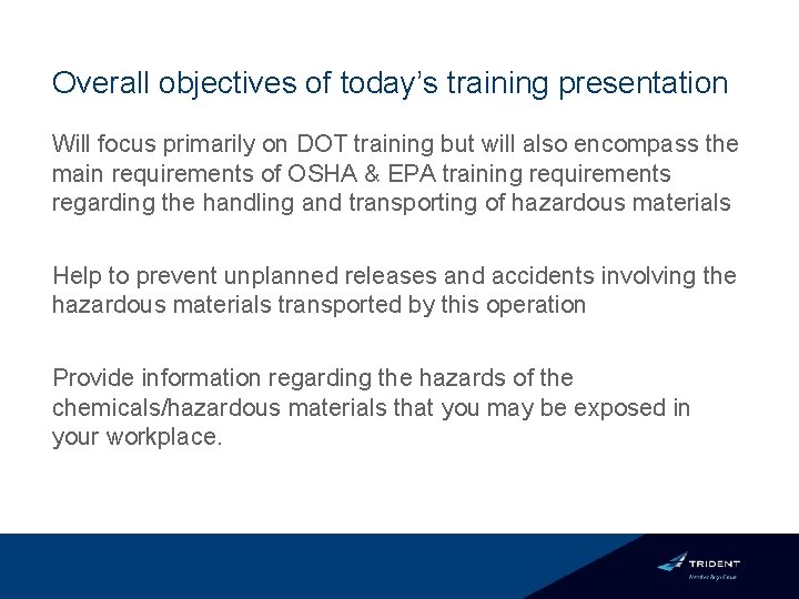 Overall objectives of today’s training presentation Will focus primarily on DOT training but will