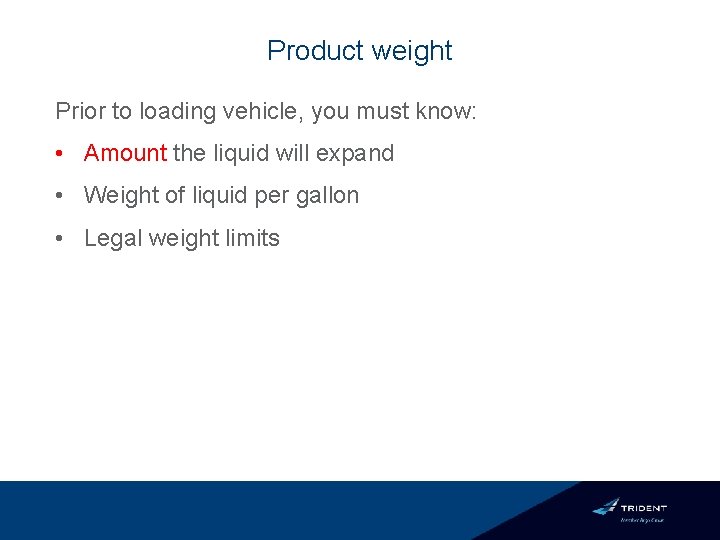 Product weight Prior to loading vehicle, you must know: • Amount the liquid will