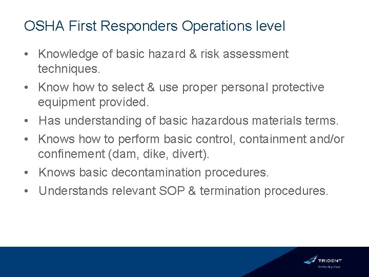 OSHA First Responders Operations level • Knowledge of basic hazard & risk assessment techniques.