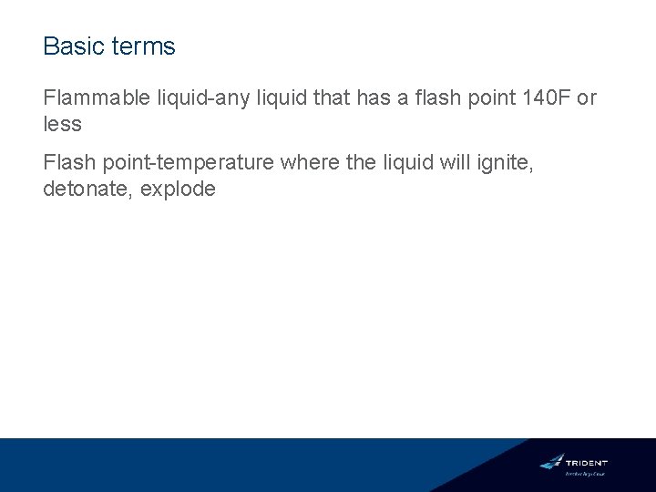 Basic terms Flammable liquid-any liquid that has a flash point 140 F or less