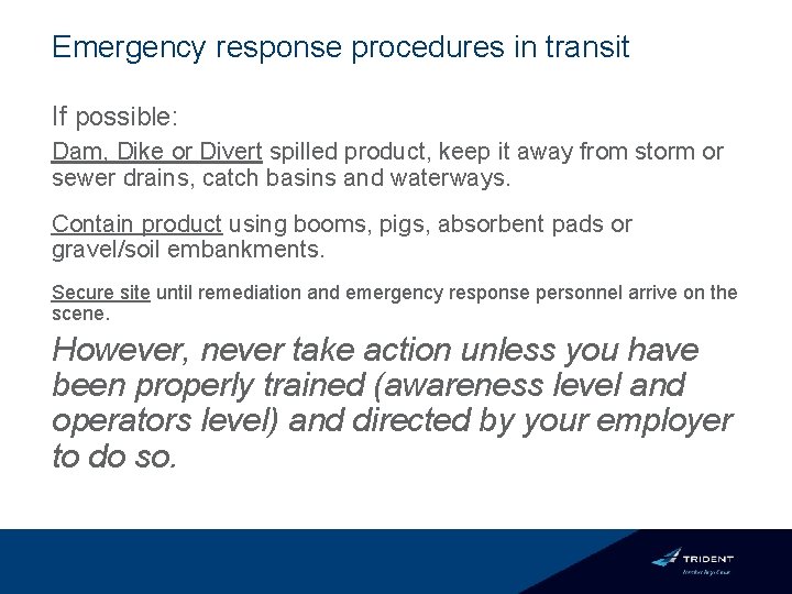 Emergency response procedures in transit If possible: Dam, Dike or Divert spilled product, keep