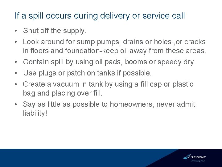 If a spill occurs during delivery or service call • Shut off the supply.