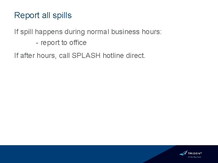 Report all spills If spill happens during normal business hours: - report to office