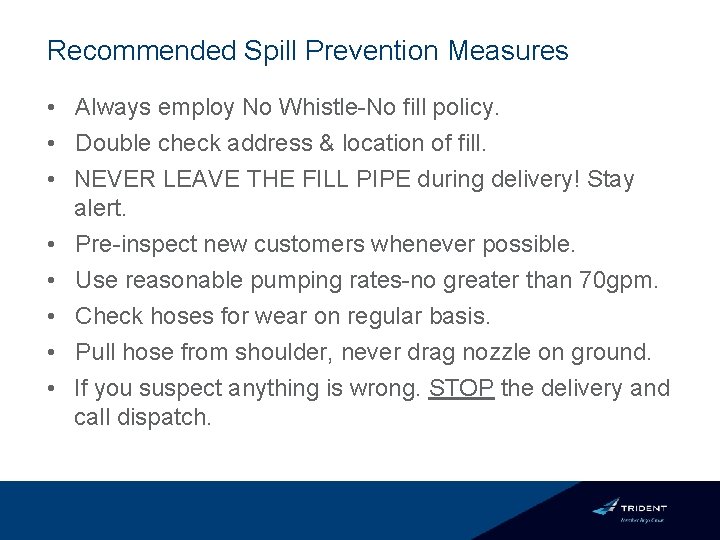 Recommended Spill Prevention Measures • Always employ No Whistle-No fill policy. • Double check