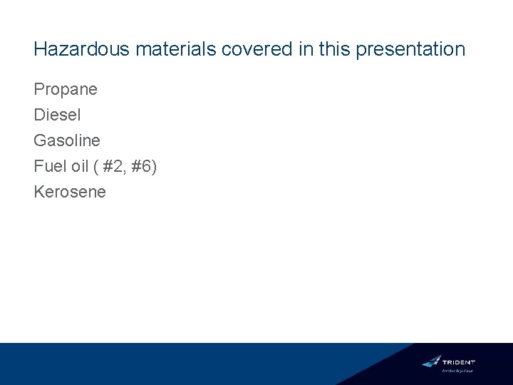 Hazardous materials covered in this presentation Propane Diesel Gasoline Fuel oil ( #2, #6)