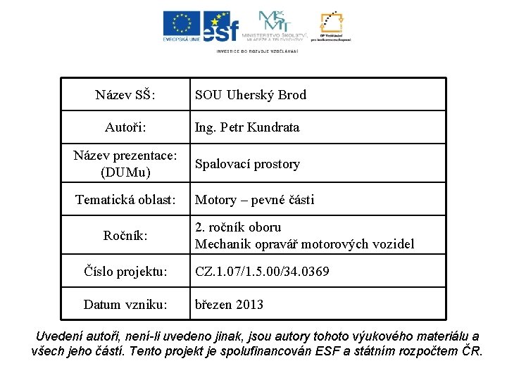 Název SŠ: SOU Uherský Brod Autoři: Ing. Petr Kundrata Název prezentace: (DUMu) Spalovací prostory