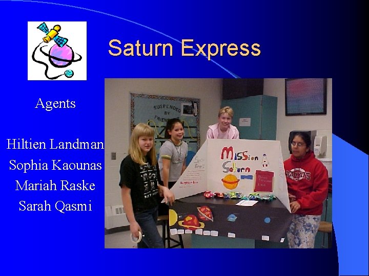 Saturn Express Agents Hiltien Landman Sophia Kaounas Mariah Raske Sarah Qasmi 