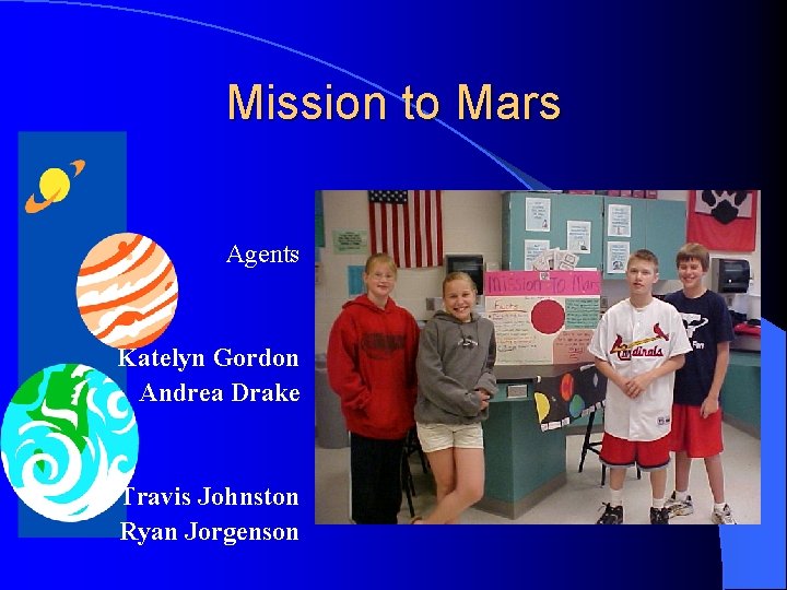 Mission to Mars Agents Katelyn Gordon Andrea Drake Travis Johnston Ryan Jorgenson 