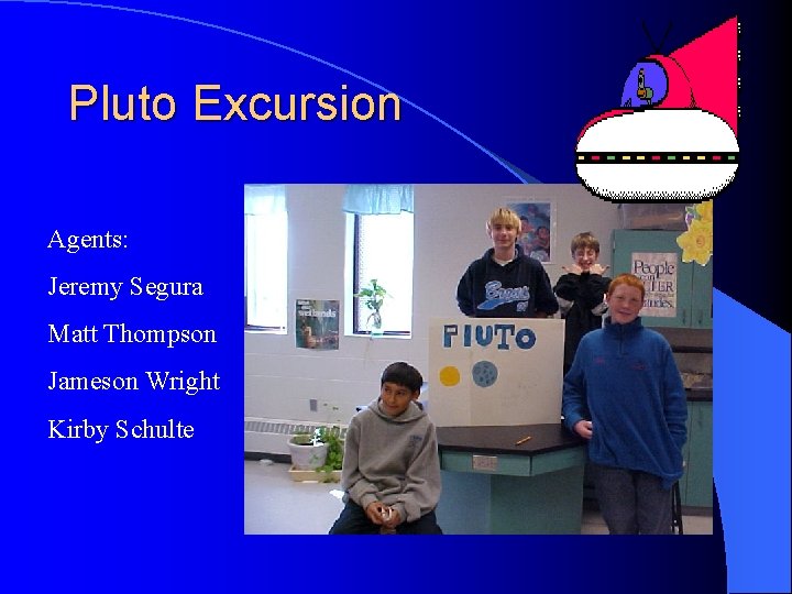 Pluto Excursion Agents: Jeremy Segura Matt Thompson Jameson Wright Kirby Schulte 