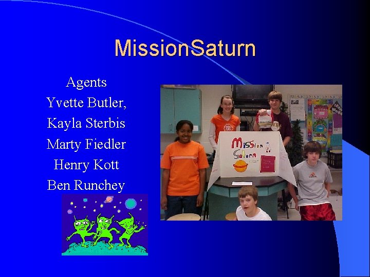 Mission. Saturn Agents Yvette Butler, Kayla Sterbis Marty Fiedler Henry Kott Ben Runchey 