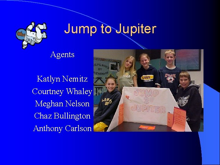 Jump to Jupiter Agents Katlyn Nemitz Courtney Whaley Meghan Nelson Chaz Bullington Anthony Carlson