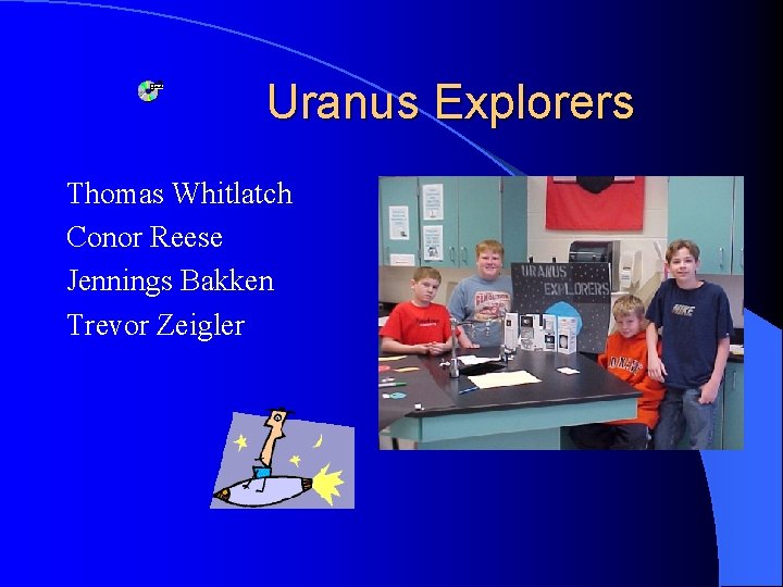 Uranus Explorers Thomas Whitlatch Conor Reese Jennings Bakken Trevor Zeigler 
