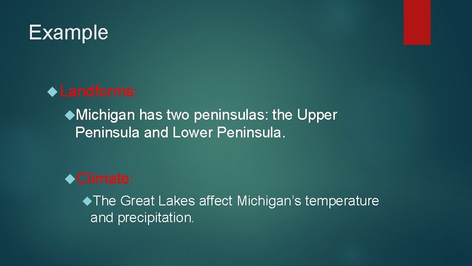 Example Landforms: Michigan has two peninsulas: the Upper Peninsula and Lower Peninsula. Climate: The